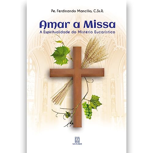 Amar a missa: a espiritualidade no mistério eucarístico