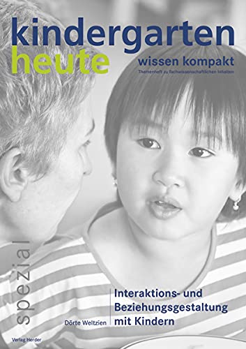 Interaktions- und Beziehungsgestaltung mit Kindern: kindergarten heute - wissen kompakt