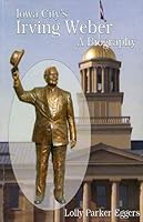 Iowa City's Irving Weber : A Biography 1412089190 Book Cover
