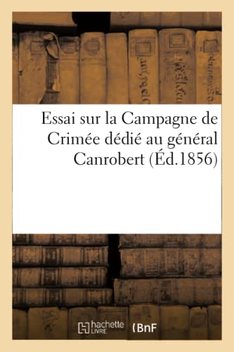 Essai Sur La Campagne de Crimée Dédié Au Général Canrobert (French Edition)