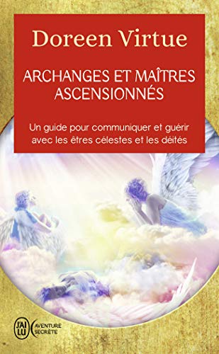 Archanges et maîtres ascensionnés: Un guide pour communiquer et guérir avec les êtres célestes Francais PDF