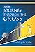 My Journey Through the Cross