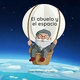 El abuelo y el espacio: Un cuento infantil ilustrado sobre la resiliencia y los sueños.