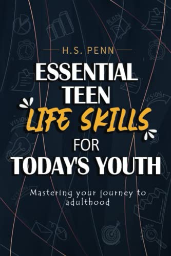 Essential Teen Life Skills for Today's Youth: A Comprehensive Guide to Declutter Your Mind, Building Resilience, and Achieving Goals