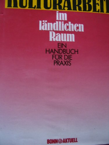 Kommunale Kulturarbeit im ländlichen Raum: Ein Handbuch für die Praxis