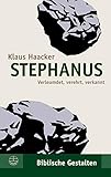 Stephanus: Verleumdet, verehrt, verkannt (Biblische Gestalten (BG) 28)