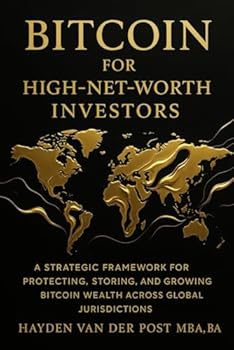 Bitcoin for High-Net-Worth Investors: Wealth Preservation, Custody, and Global Strategy in the Age of Monetary Decay: A Strategic Framework for ... (The Bitcoin Wealth Preservation Series)