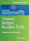 Chimeric Antigen Receptor T Cells: Development and Production (Methods in Molecular Biology, Band 2086)