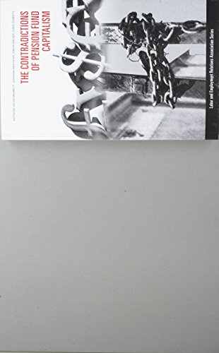 The Contradictions of Pension Fund Capitalism (LERA Research Volume)