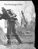 The Mondragon Rifle: Design Evolution From Concept To Deployment