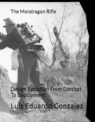 The Mondragon Rifle: Design Evolution From Concept To Deployment