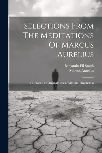 Selections From The Meditations Of Marcus Aurelius: Tr. From The Original Greek, With An Introduction