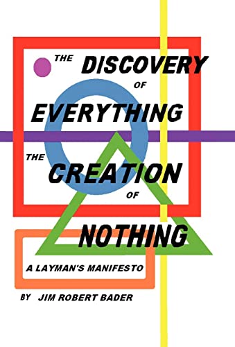 The Discovery of Everything, the Creation of Nothing: A Layman's Manifesto