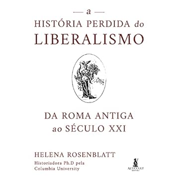 Capa do livro A história perdida do liberalismo: Da Roma antiga ao século XXI