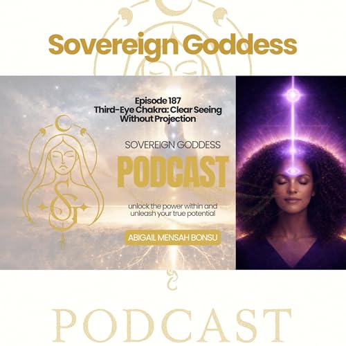 Ep 187 Third-Eye Chakra: Clear Seeing Without Projection