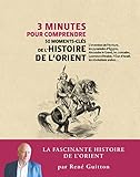 3 minutes pour comprendre 50 moments-clés de l'histoire de l'Orient