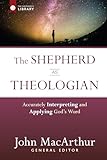 The Shepherd as Theologian: Accurately Interpreting and Applying God's Word (The Shepherd's Library)