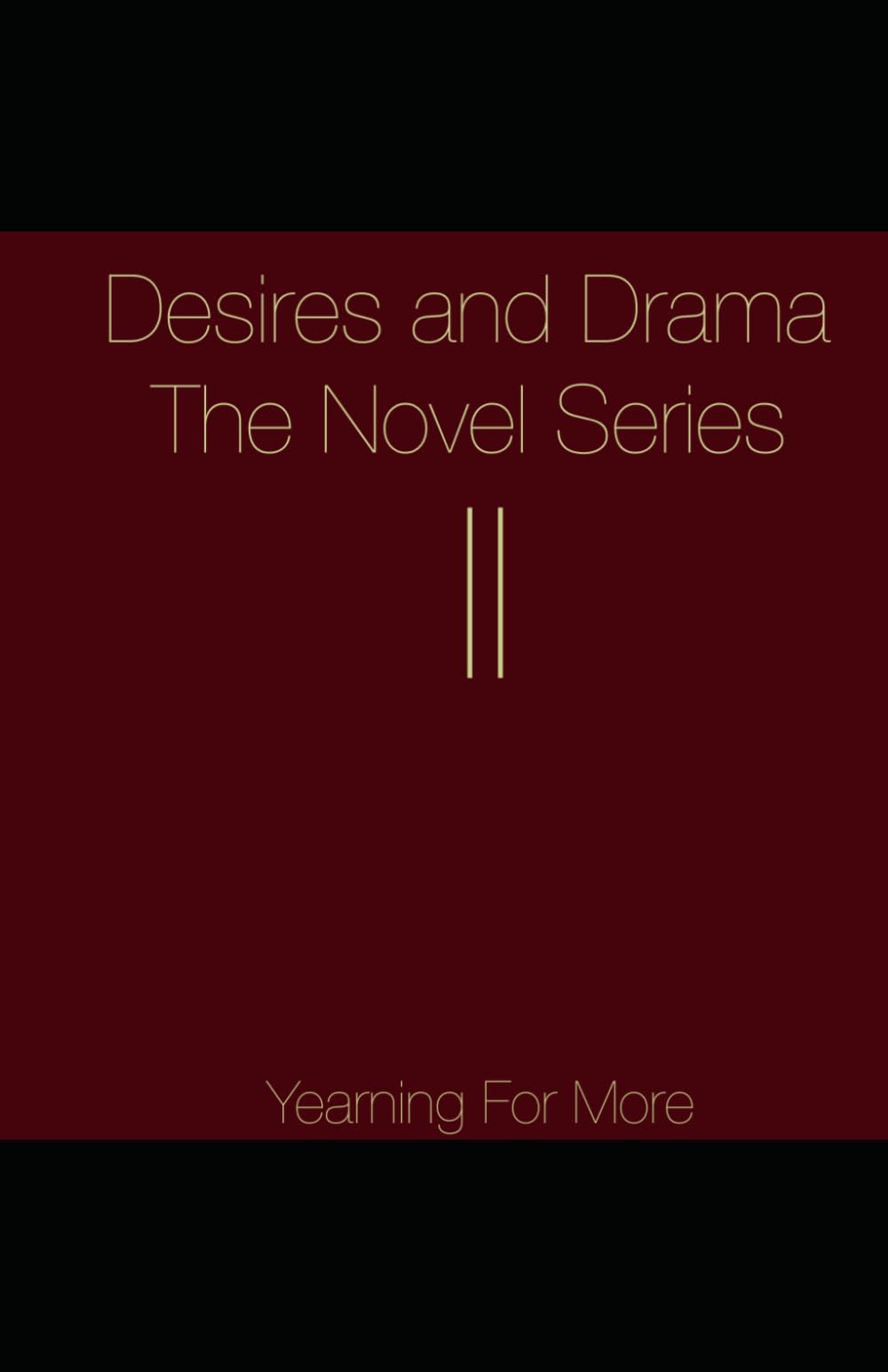 Desires and Drama The Novel Series II: Yearning For More