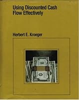 Using discounted cash flow effectively 087094553X Book Cover