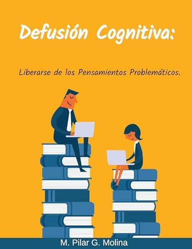 Defusión Cognitiva: Liberarse de los Pensamientos Problemáticos ...