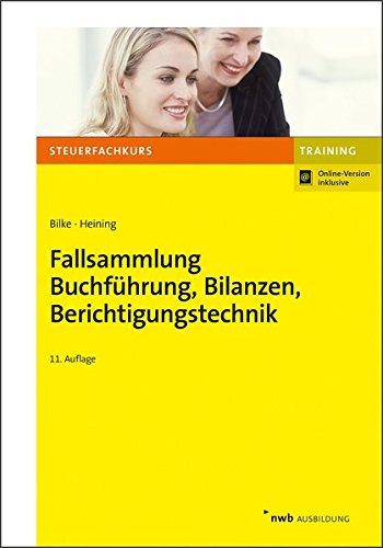 Fallsammlung Buchführung, Bilanzen, Berichtigungstechnik (NWB-Steuerfachkurs - Trainingsprogramm) Fallsammlung Buchführung, Bilanzen, Berichtigungstechnik (NWB-Steuerfachkurs - Trainingsprogramm)