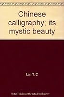 Chinese calligraphy; its mystic beauty B0006CA1DS Book Cover