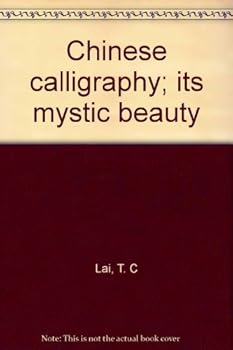 Chinese calligraphy; its mystic beauty