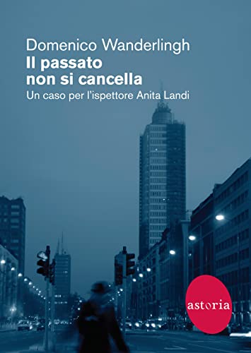 Il Passato Non Si Cancella. Un Caso Per L'ispettrice Anita Landi