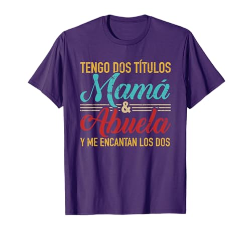 Tengo dos títulos Mamá y abuela y me encantan los dos T-Shirt