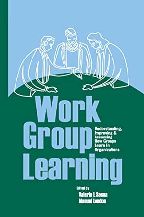 Work Group Learning: Understanding, Improving and Assessing How Groups Learn in Organizations book cover