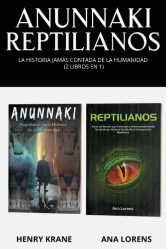 Anunnaki Reptilianos: La Historia Jamás Contada de la Humanidad (2 Libros en 1)