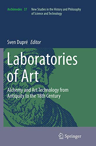 Laboratories of Art: Alchemy and Art Technology from Antiquity to the 18th Century (Archimedes, 37)