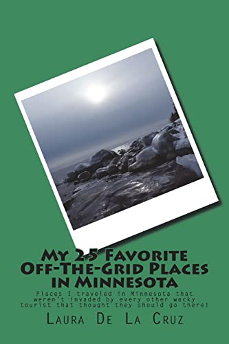 My 25 Favorite Off-The-Grid Places in Minnesota: Places I traveled in Minnesota that weren’t invaded by every other wacky tourist that thought they should go there!