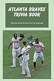  Atlanta Braves Trivia Book: Q&A about Atlanta Braves to Test Your Knowledge (English Edition)