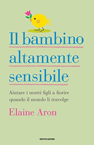 Il bambino altamente sensibile: Aiutare i nostri