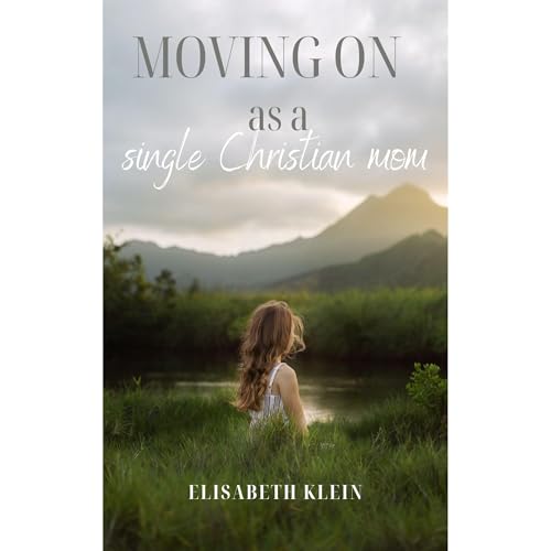 Moving On as a Christian Single Mom by Elisabeth Klein episode artwork