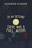  Notebook Planner In my defense there was a full moon funny humor joke Pullover: To Do List, Paycheck Budget, Cute, Over 100 Pages, Personal, Stylish Paperback, 6x9 inch, Monthly