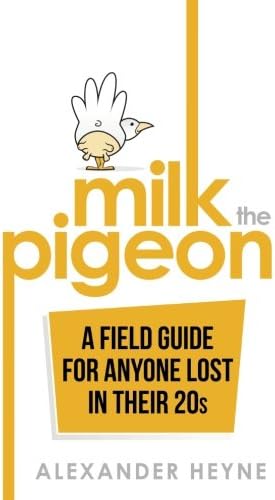 Milk the Pigeon: A Field Guide For Anyone Lost in Their 20s Paperback – December 7, 2016