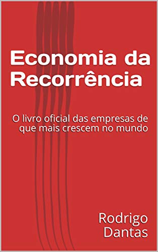 Economia da Recorrência: o livro oficial das empresas de que mais crescem no mundo