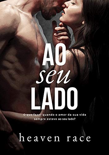 Ao Seu Lado: O que fazer quando o amor da sua vida sempre esteve ao seu lado?
