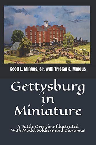 Gettysburg in Miniature: A Battle Overview Illustrated With Model Soldiers and Dioramas