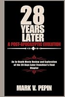 28 Years Later: A Post-Apocalyptic Evolution: An In-Depth Movie Review and Exploration of the 28 Days Later Franchise's Final Chapter B0F6D3QX86 Book Cover