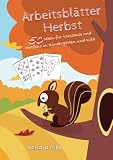 KitaFix-Kreativ: Arbeitsblätter Herbst (50 Ideen für Vorschule und Portfolio in Kindergarten und Kita) Amazon Edition: Vorlagen zum Kopieren für Kinder ab 4 Jahren. - Sandra Plha 