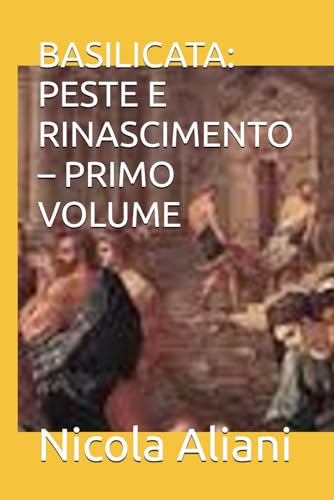 BASILICATA: PESTE E RINASCIMENTO – PRIMO VOLUME