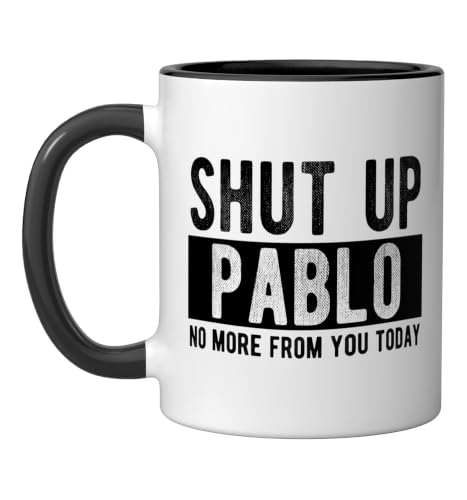 Shut Up Pablo No More From You Today Funny Pablo Name Ceramic Mug, Black/White