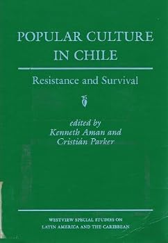 Popular Culture in Chile: Resistance and Survival (Westview Special Studies on Latin America and the Caribbean)