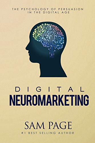 Digital Neuromarketing: The Psychology Of Persuasion In The Digital Age PDF