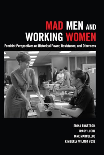 Mad Men and Working Women: Feminist Perspectives on Historical Power, Resistance, and Otherness