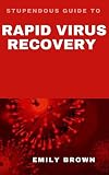 STUPENDOUS GUIDE TO RAPID VIRUS RECOVERY (English Edition)
