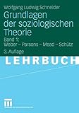  Grundlagen der soziologischen Theorie: Band 1: Weber - Parsons - Mead - Schütz
